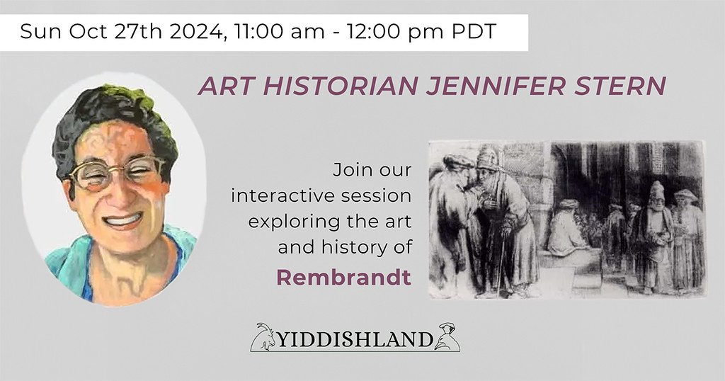 an advertisement for the class, text reads "sun oct 27th 2024, 1:00 am - 12:00 pm pdt, art historian jennifer stern, join our interactive session exploring the art and history of Rembrandt" yiddishland logo and an image of the teacher and an image of rembrandt's art