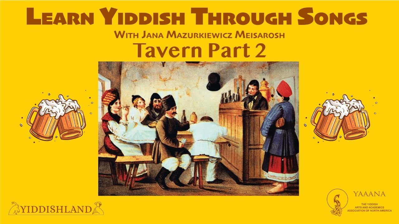 A painting of a tavern: a tavern keeper stands behind the bar, a barefoot woman stands next to him, and a few people at the table, one with his head down; to both sides of the painting are beer mugs clanking; the text reads Learn Yiddish through Songs with Jana Mazurkiewicz Meisarosh: Tavern Part 2