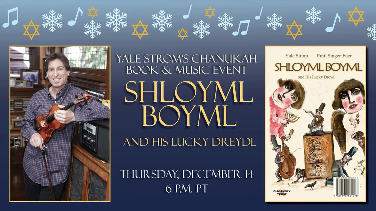 on the left, an image of a man holding a violin, leaning on an boombox, with photos and cds in background; on the right a book cover for shloyml boyml and his lucky dreydl by yale strom and emil singer-fuer; in the middle, the text reads "yale strom's chanukah book and music event shloyml boyml and his lucky dreydl; thursday, december 14, 6 p.m.