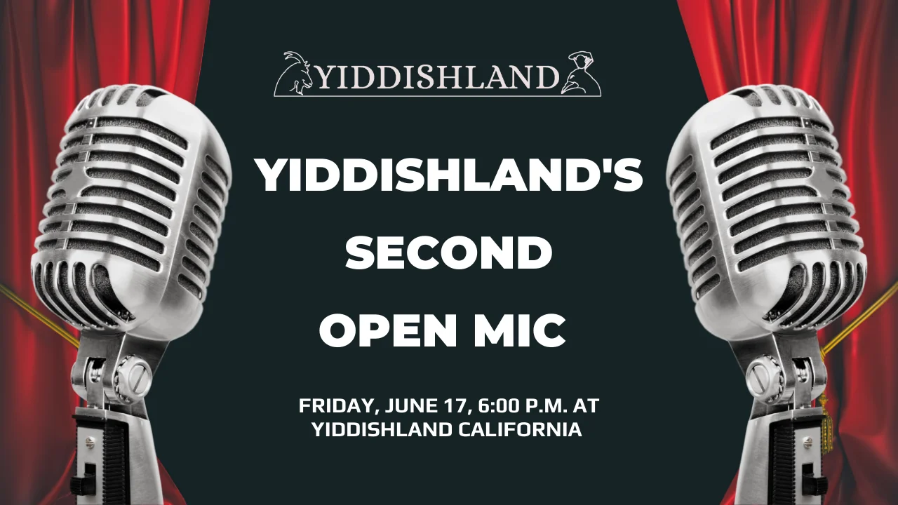 The text Yiddishland's second open mic, Friday, June 17, 6:00 p.m. at Yiddishland California, with the image of a microphone on each side, and background of open theater curtains